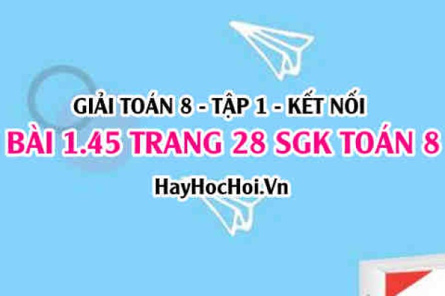 Giải Bài 1.45 Trang 28 Toán 8 Tập 1 Sgk Kết Nối Tri Thức